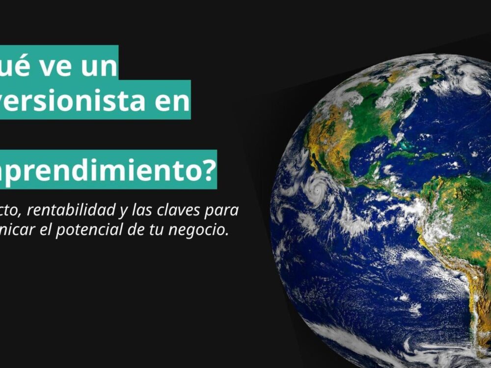 ¿Qué ve un inversionista en tu emprendimiento? Impacto, rentabilidad y las claves para comunicar el potencial de tu negocio.